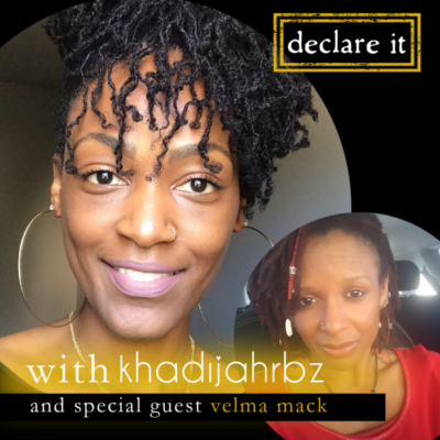 Declare It with Khadijah RBz and Guest Velma Mack
