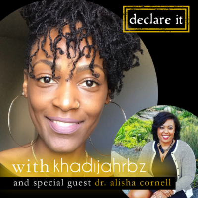 DECLARE IT with Khadijah RBz and Guest Dr. Alisha Cornell